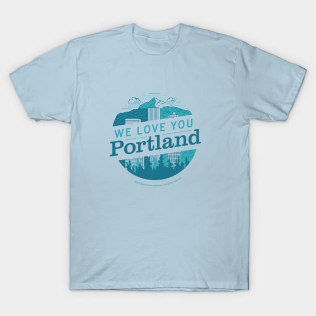 We Love You Portland T-Shirt by BurchCreativeDesign